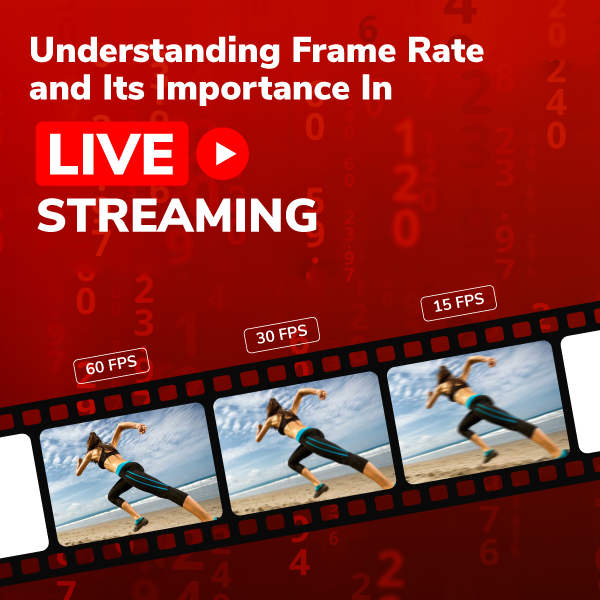 Understanding Frame Rate and Its Importance In Live Streaming