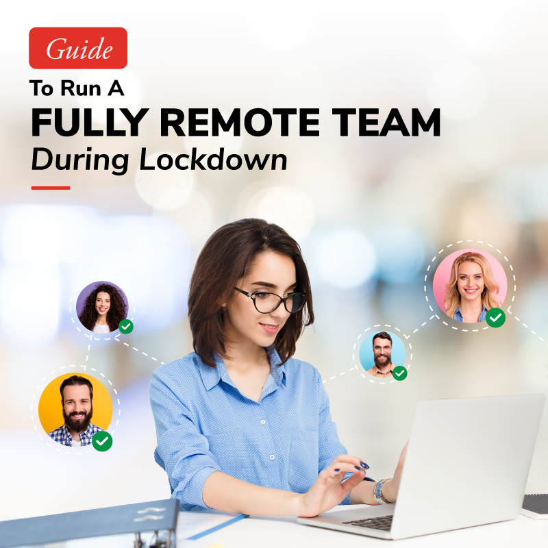 Guide To Run A Fully Remote Team During Lockdown