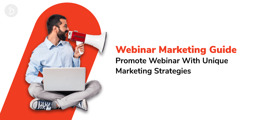 Webinar Marketing Guide: Promote Webinar With Unique Marketing Strategies