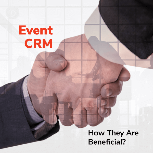 Event CRM: How They Are Beneficial?