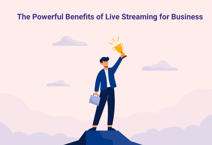 Benefits of Live Streaming for Business